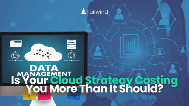 Is Your Cloud Strategy Costing You More Than It Should? 