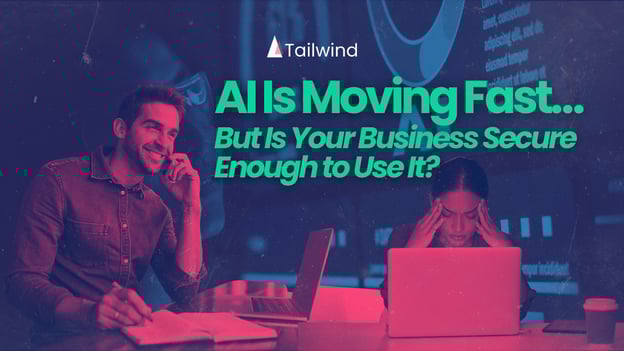 AI Is Moving Fast… But Is Your Business Secure Enough to Use It?