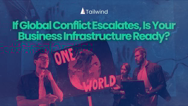 If Global Conflict Escalates, Is Your Business Infrastructure Ready?