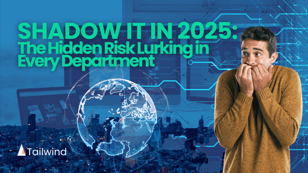 Shadow IT in 2025: The Hidden Risk Lurking in Every Department
