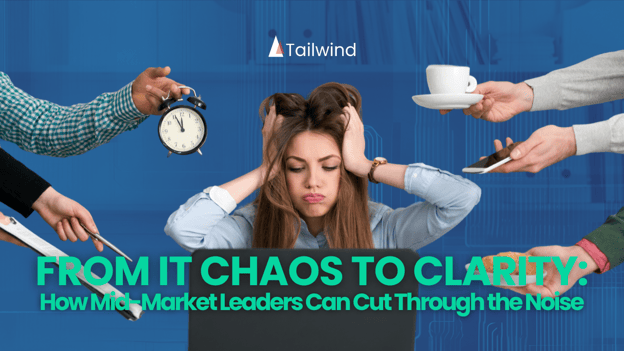 From IT Chaos to Clarity: How Mid-Market Leaders Can Cut Through the Noise