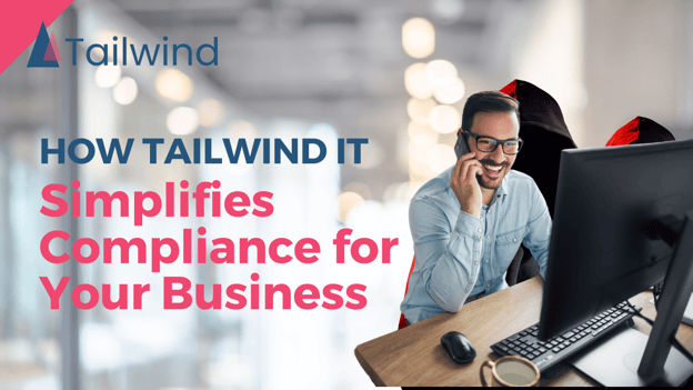 How Tailwind IT Simplifies Compliance for Your Business