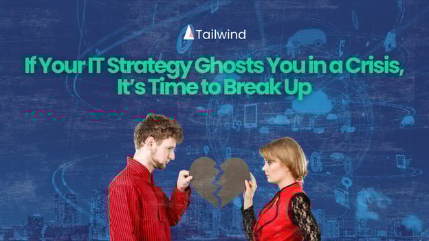 If Your IT Strategy Ghosts You in a Crisis, It’s Time to Break Up
