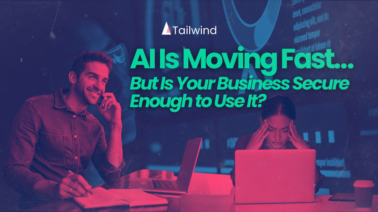 AI Is Moving Fast… But Is Your Business Secure Enough to Use It?