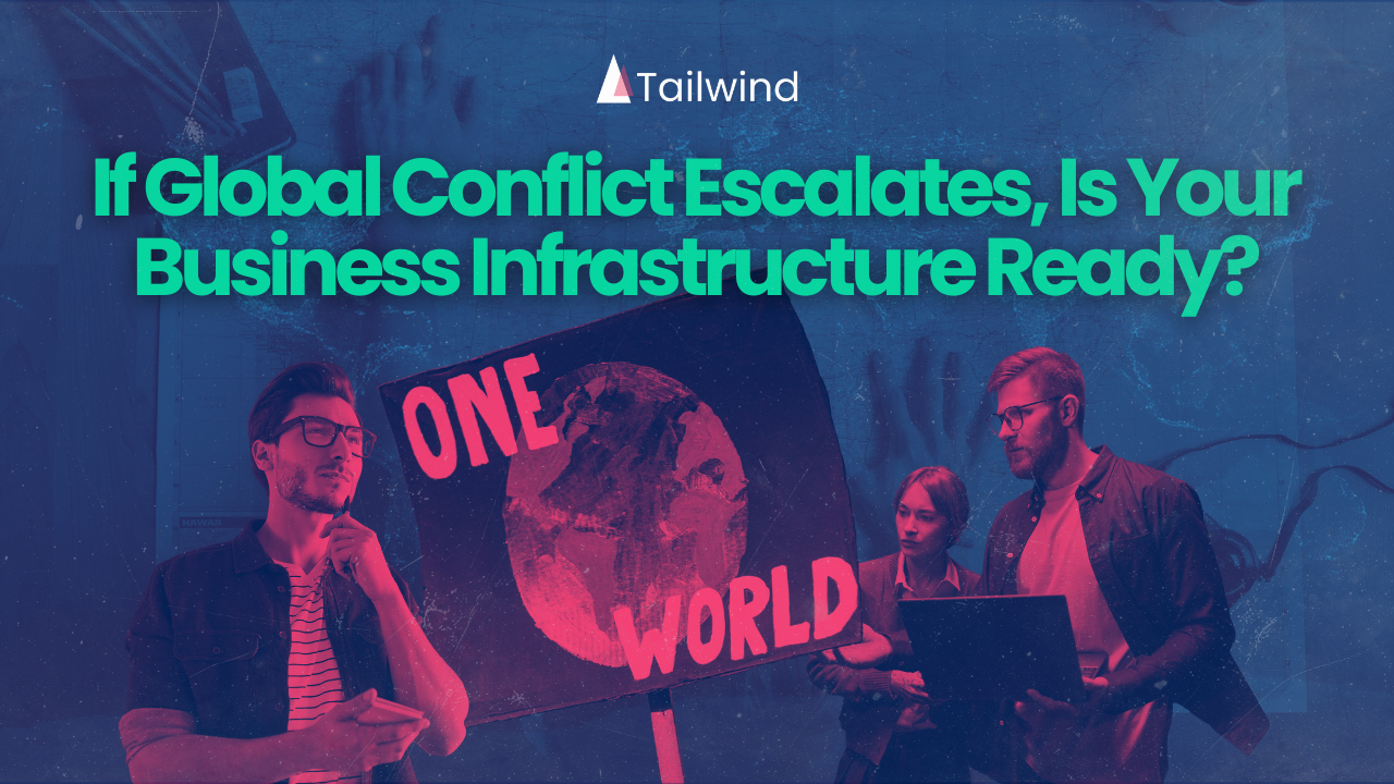 If Global Conflict Escalates, Is Your Business Infrastructure Ready?