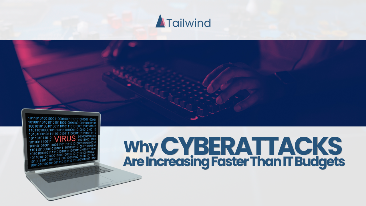 Why Cyberattacks Are Increasing Faster Than IT Budgets
