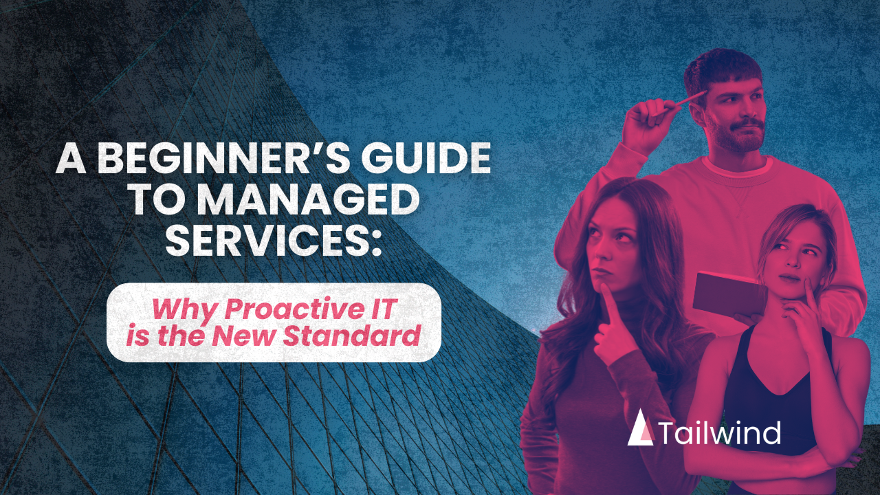 A Beginner’s Guide to Managed Services: Why Proactive IT Is the New Standard