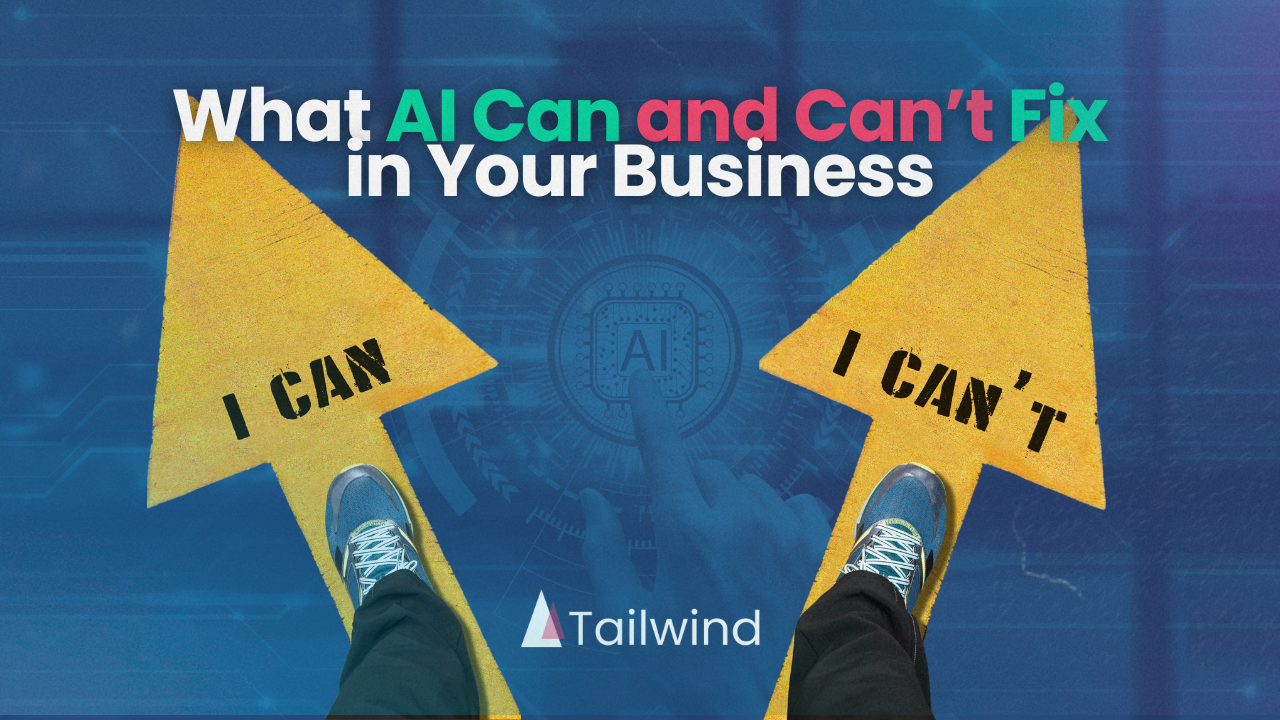 What AI Can (and Can’t) Fix in Your Business