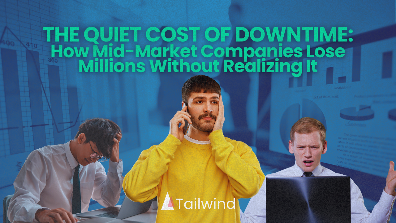 The Quiet Cost of Downtime: How Mid-Market Companies Lose Millions Without Realizing It