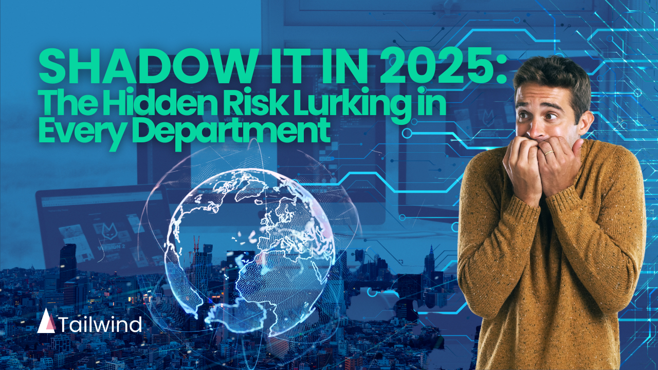 Shadow IT in 2025: The Hidden Risk Lurking in Every Department