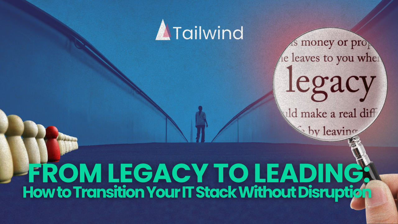 From Legacy to Leading: How to Transition Your IT Stack Without Disruption
