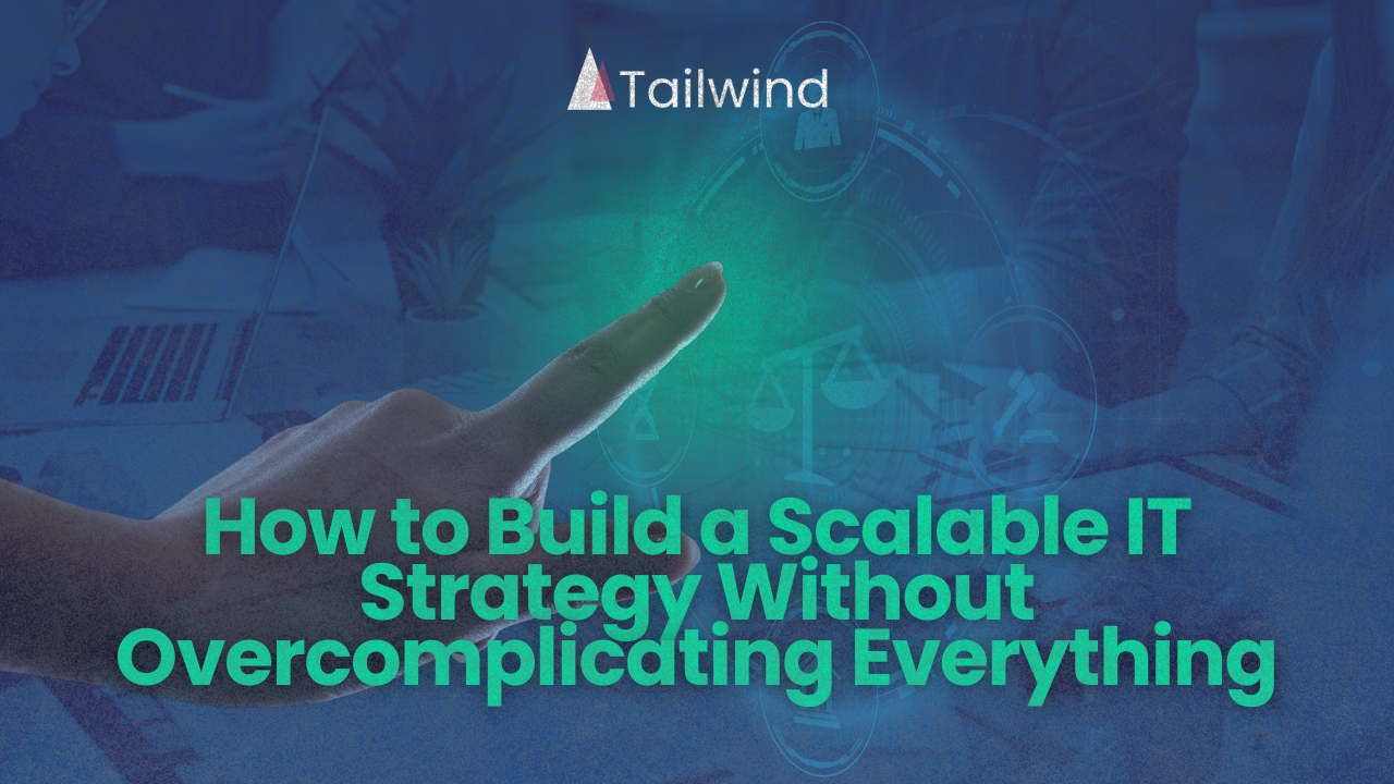 How to Build a Scalable IT Strategy Without Overcomplicating Everything 