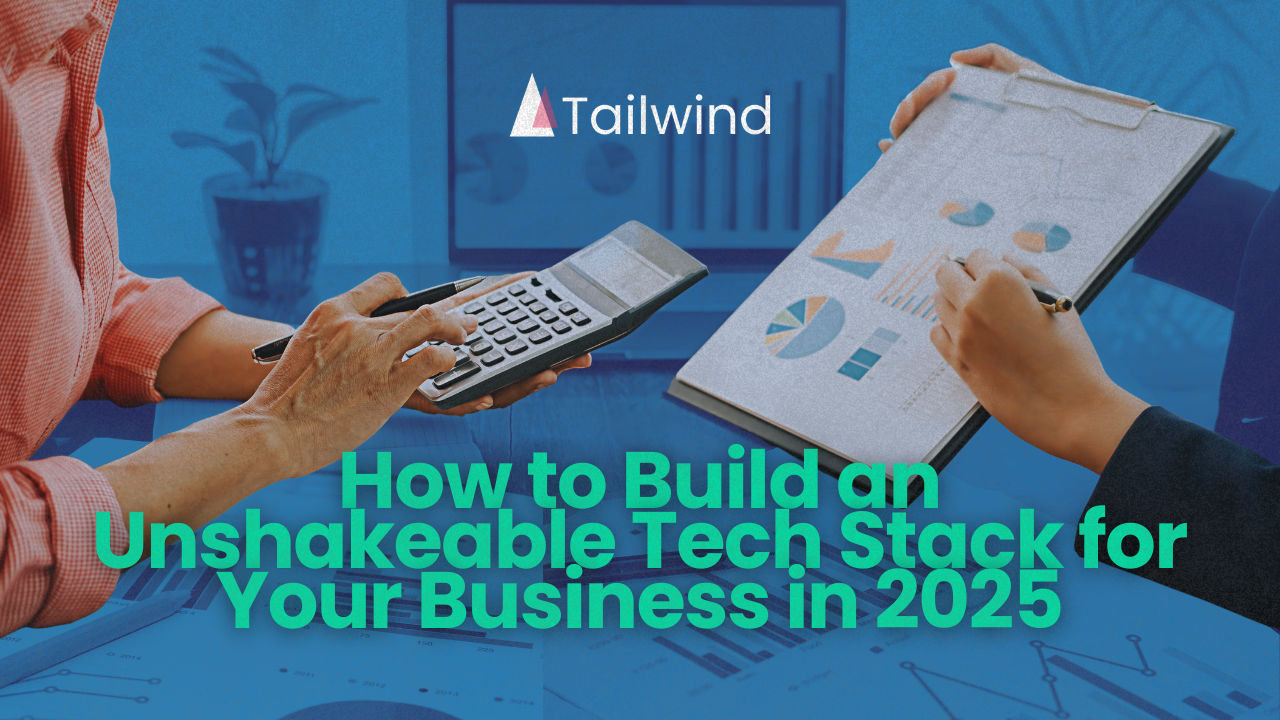 How to Build an Unshakeable Tech Stack for Your Business in 2025 
