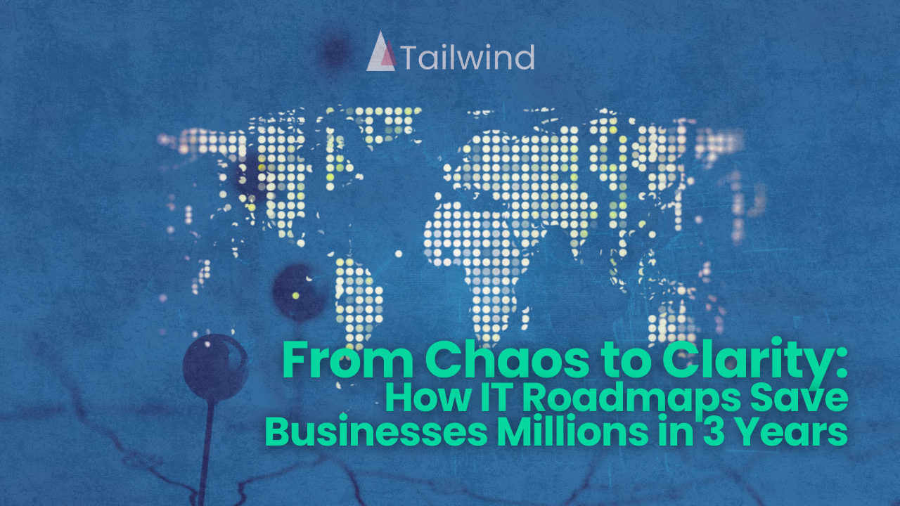 From Chaos to Clarity: How IT Roadmaps Save Businesses Millions in 3 Years