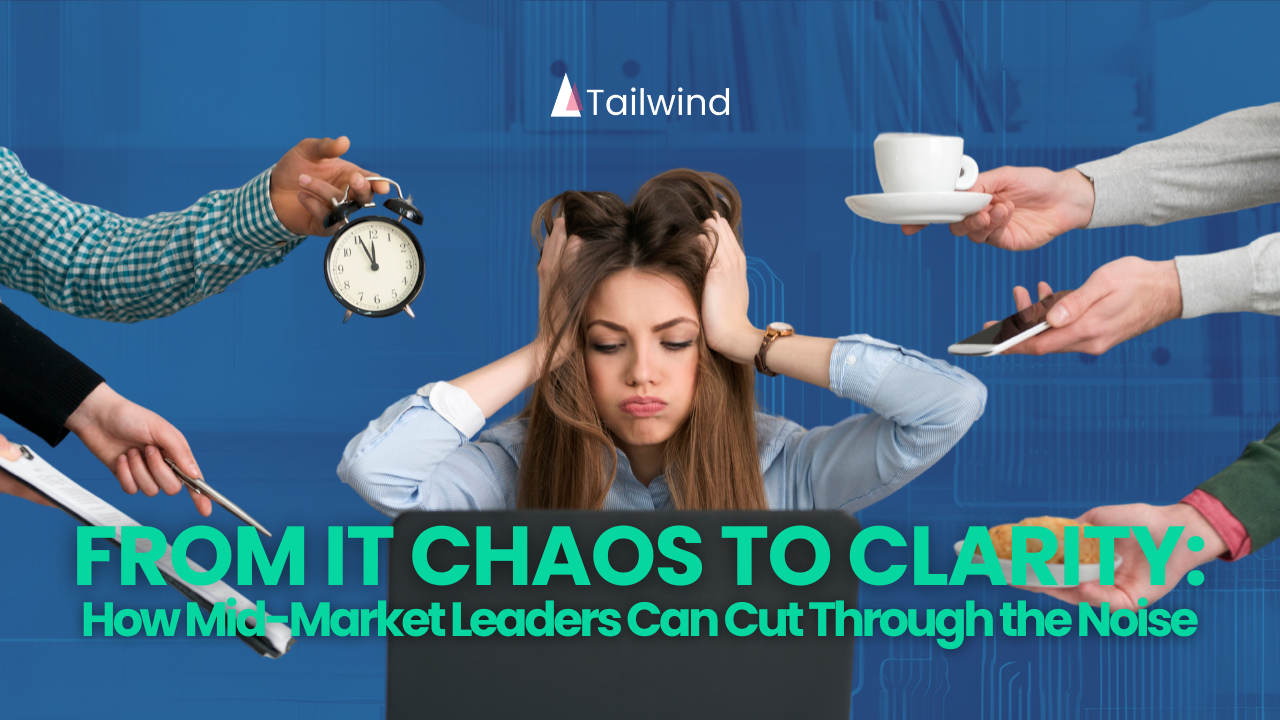 From IT Chaos to Clarity: How Mid-Market Leaders Can Cut Through the Noise
