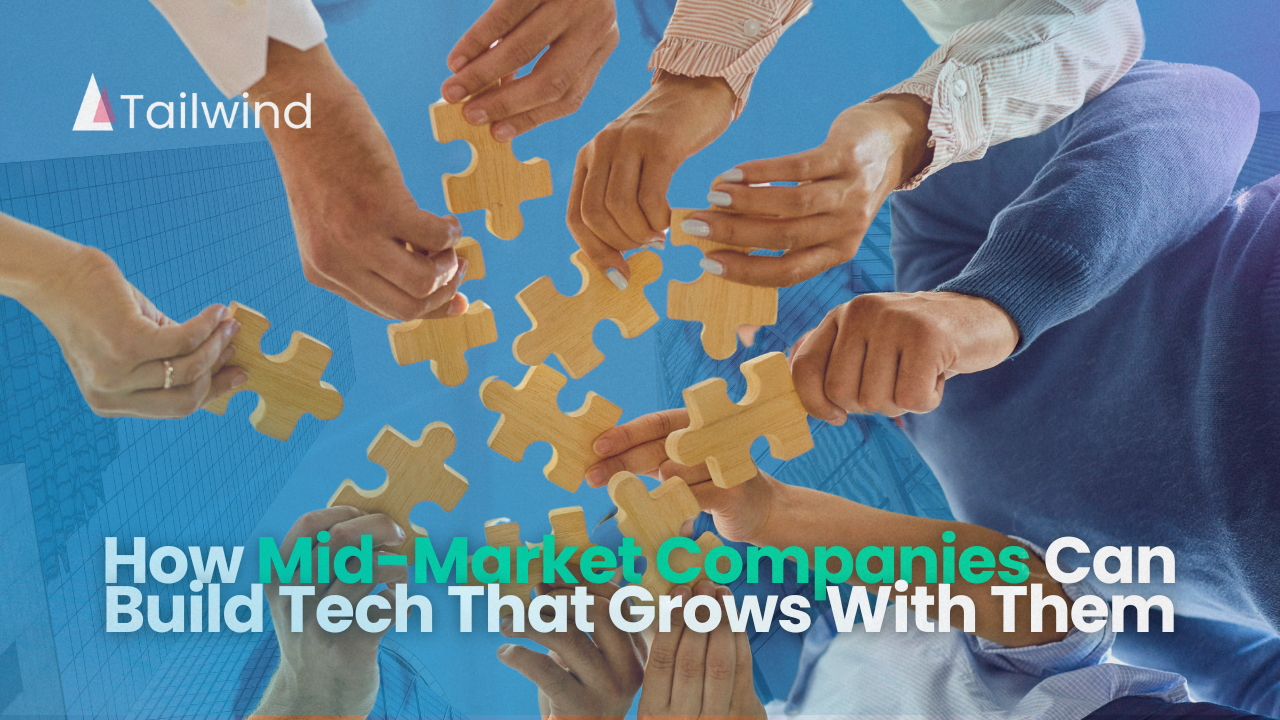 How Mid-Market Companies Can Build Tech That Grows With Them