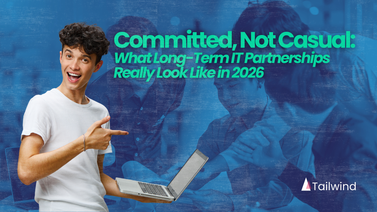 Committed, Not Casual: What Long-Term IT Partnerships Really Look Like in 2026